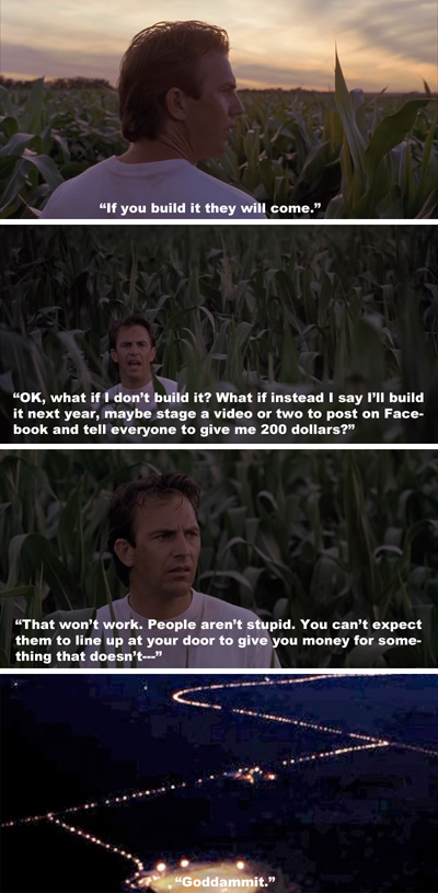 They come even if you don't build it.